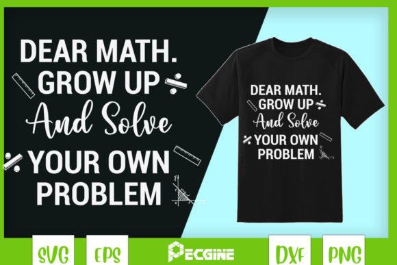 Dear Math Grow Up and Solve Your Problem Graphics