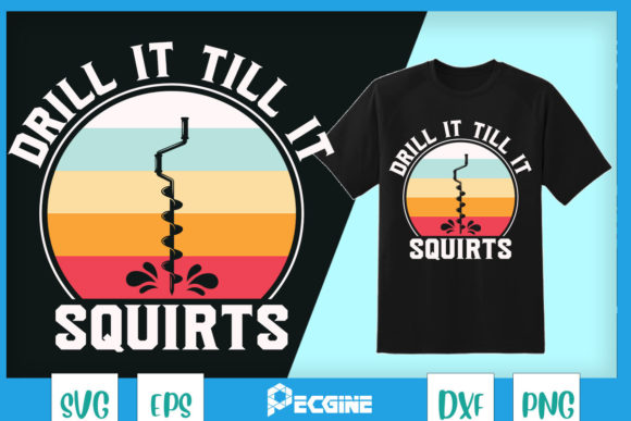 Drill It Till It Squirts Fishing Auger Graphics