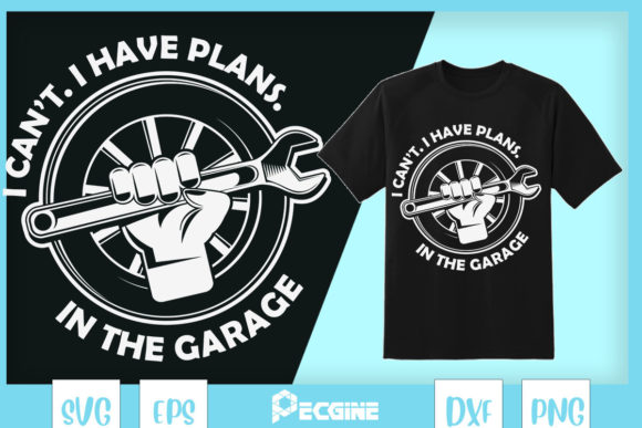 I Can't I Have Plans in the Garage Graphics