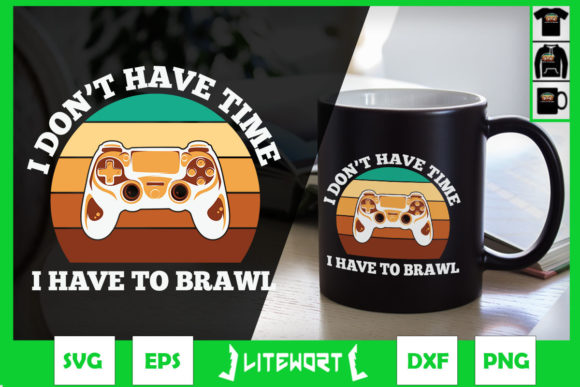 I Don't Have Time I Have to Brawl Gamer Graphics