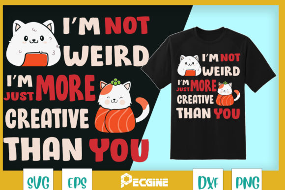 I m Not Weird I m Just More Creative Graphics