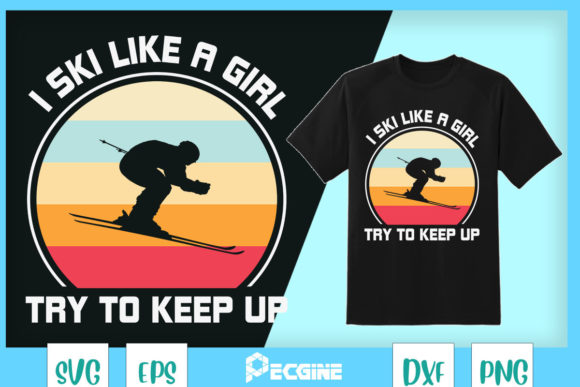 I Ski Like a Girl Try to Keep Up Graphics