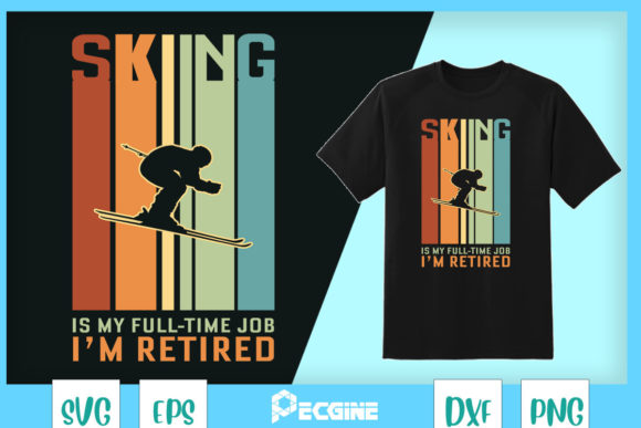 Skiing is My Fulltime Job I'm Retired Graphics